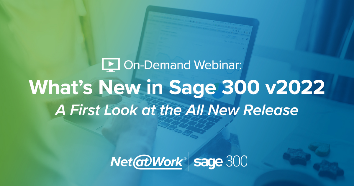 Sage 300 2022 Upgrade What’s New in Sage 300 v2022 Sage 300 Features